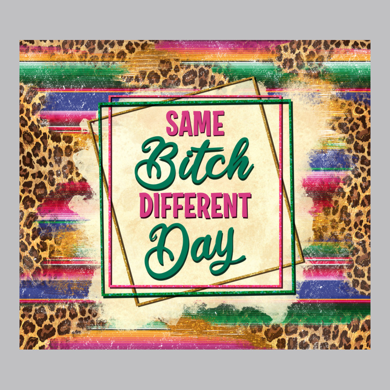 Same Bitch Different Day Classic Tee by TumblerDesignByShophia | Teevron