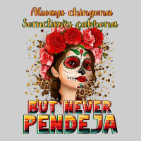 Always Chingona Sometimes Cabrona But Never Pendej Premium Tee | Teevron