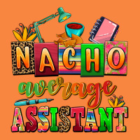 Nacho Average Assistant Premium Sweatshirt | Teevron