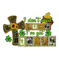 i dont need luck ive got jesus | Teevron