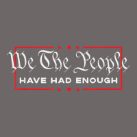 We The People Have Had Enough   Anti Government Political T Shirt Classic Tee | Teevron