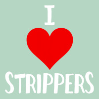 I Love Strippers Funny Sex Gift Classic Tee | Teevron