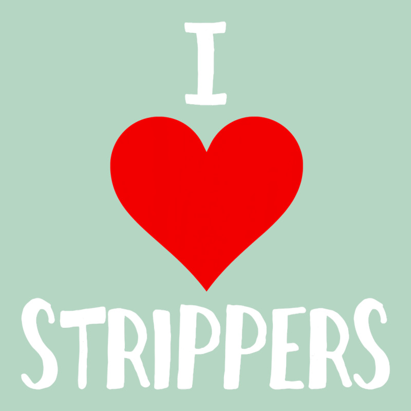 I Love Strippers Funny Sex Gift Classic Tee by longCreatives | Teevron