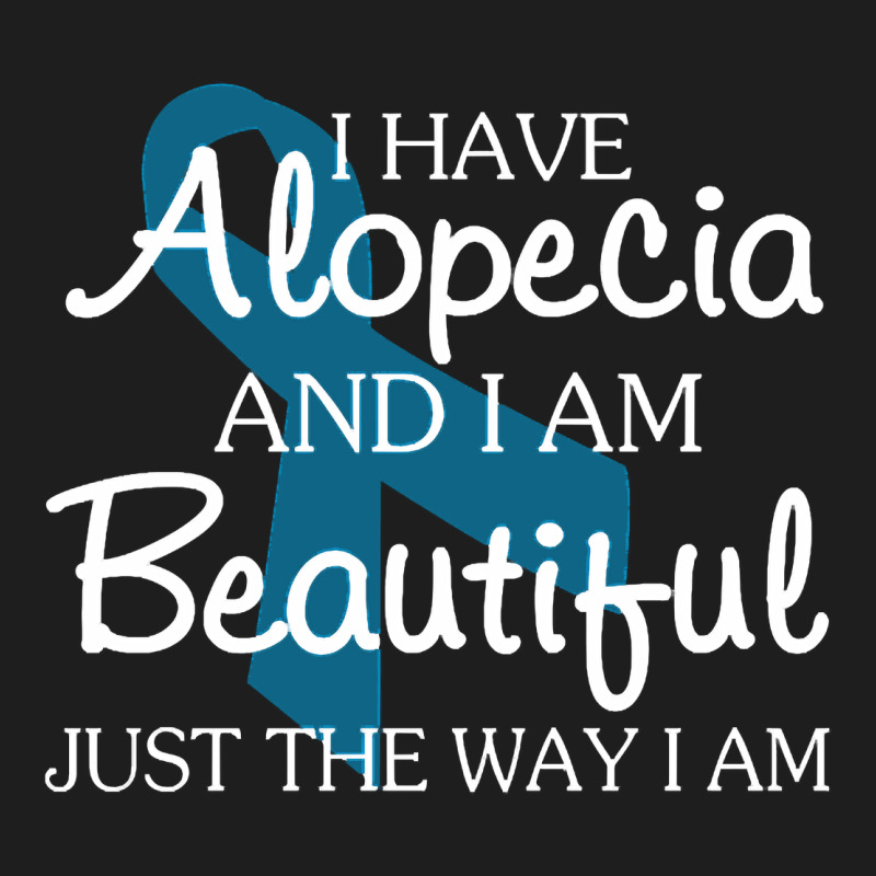 I Have Alopecia Awareness, I Am Beautiful Just Th Classic Tee by longCreatives | Teevron