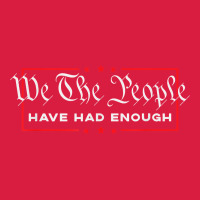 We The People Have Had Enough   Anti Government Political T Shirt Premium Hoodie | Teevron
