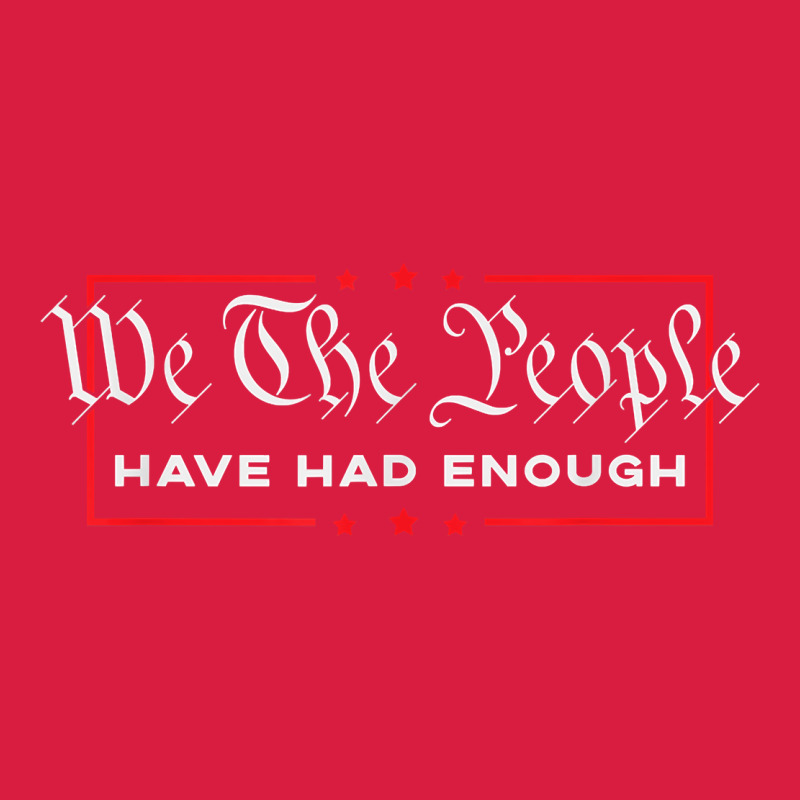 We The People Have Had Enough   Anti Government Political T Shirt Premium Hoodie by longCreatives | Teevron