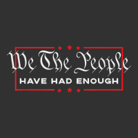 We The People Have Had Enough   Anti Government Political T Shirt Urban Heavy Tee | Teevron