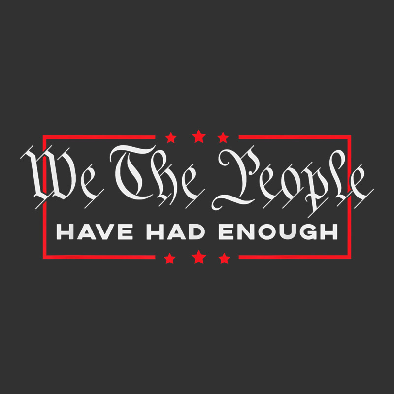 We The People Have Had Enough   Anti Government Political T Shirt Urban Heavy Tee by longCreatives | Teevron