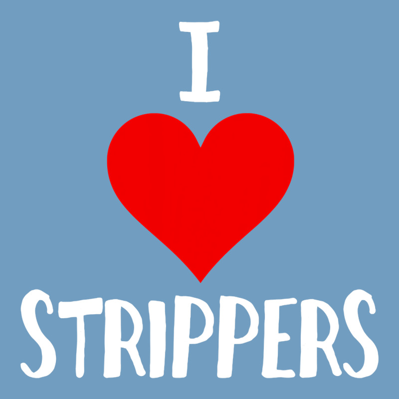 I Love Strippers Funny Sex Gift Urban Heavy Tee by longCreatives | Teevron
