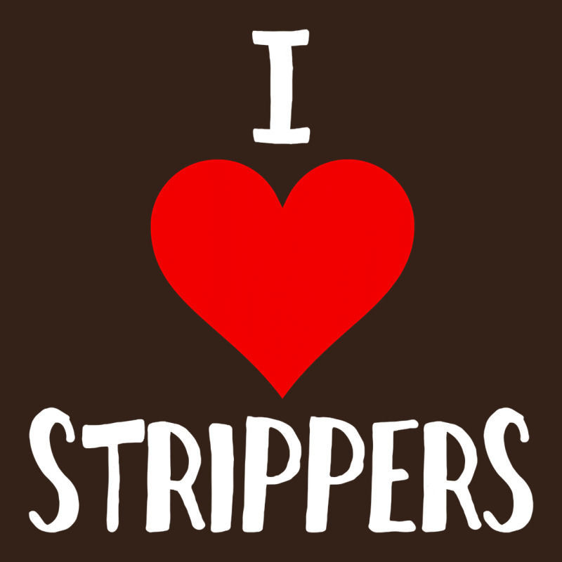 I Love Strippers Funny Sex Gift Heavy Core Tee by longCreatives | Teevron