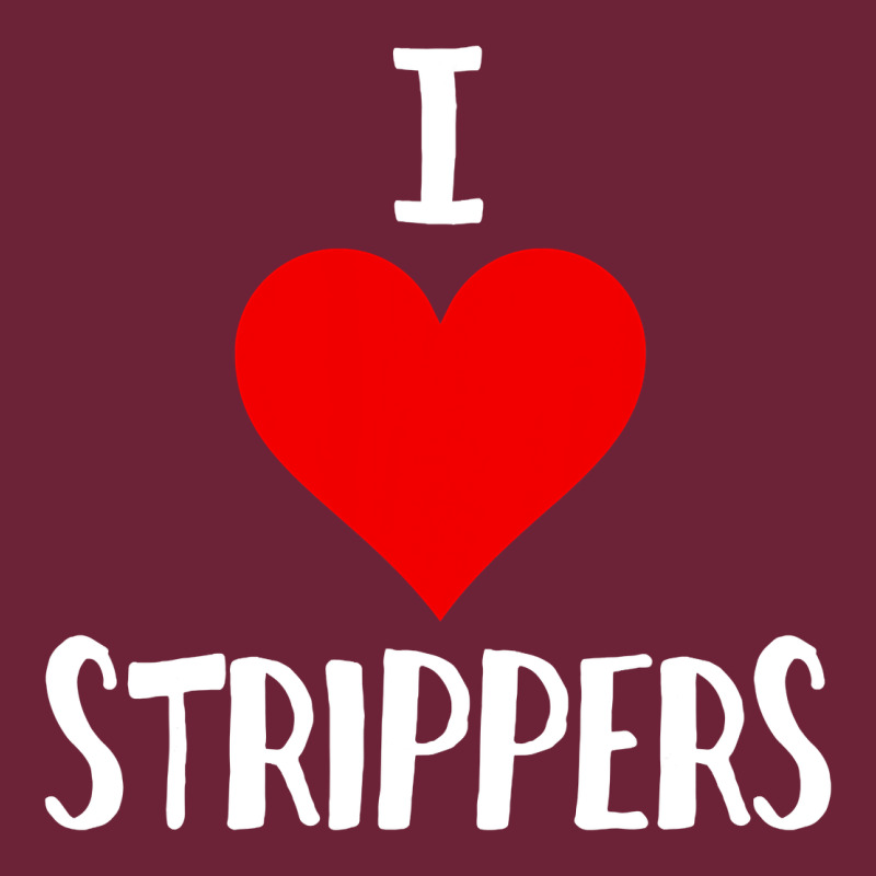I Love Strippers Funny Sex Gift Long Sleeve Tee by longCreatives | Teevron