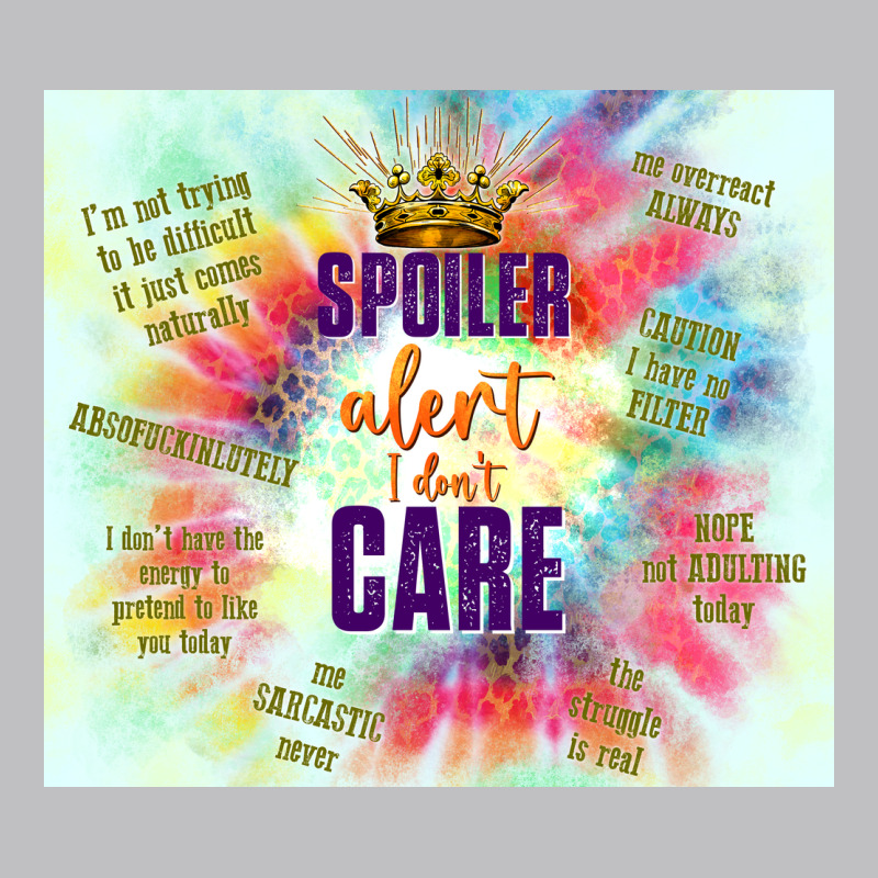 Spoiler Alert I Don't Care Classic Tee by TumblerDesignByShophia | Teevron