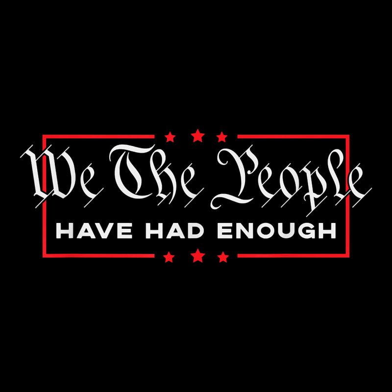 We The People Have Had Enough   Anti Government Political T Shirt Zipper Hoodie by longCreatives | Teevron
