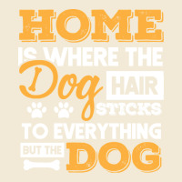 Dog T  Shirt Home Is Where The Dog Hair Stick Funny  Gift T  Shirt Premium Hoodie | Teevron