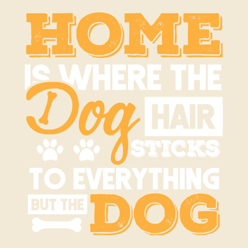 Dog T  Shirt Home Is Where The Dog Hair Stick Funny  Gift T  Shirt Premium Hoodie by longCreatives | Teevron