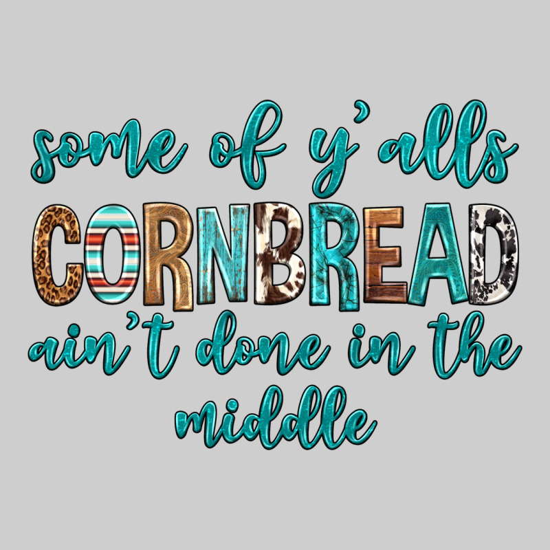 Some Of Y'alls Cornbread Ain't Done In Middle Premium Tee by texasbilliewilder | Teevron