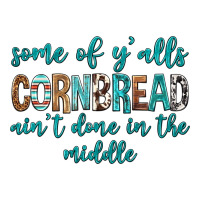 Some of Y'alls Cornbread Ain't Done In Middle | Teevron