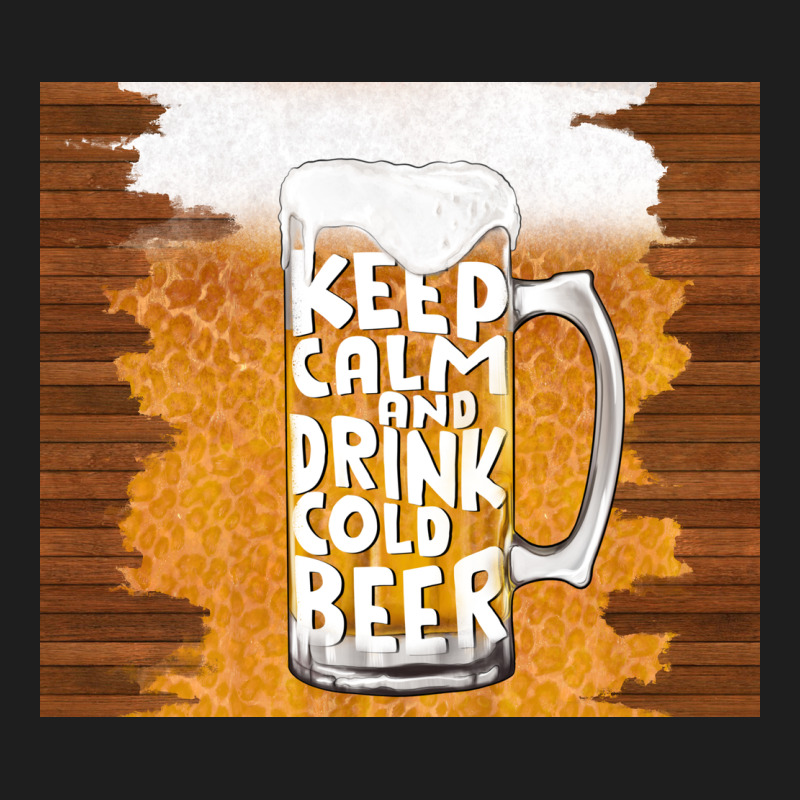 Keep Calm And Drink Cold Beer Classic Tee by TumblerDesignByShophia | Teevron