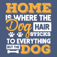 Dog T  Shirt Home Is Where The Dog Hair Stick Funny  Gift T  Shirt Vintage Hoodie | Teevron