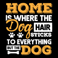 Dog T  Shirt Home Is Where The Dog Hair Stick Funny  Gift T  Shirt Zipper Hoodie | Teevron