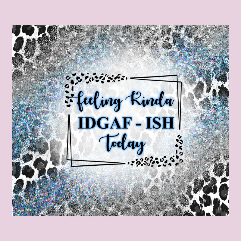 Feeling Kinda Idgaf Ish Today With Leopard And Gli Ladies Tee by TumblerDesignByShophia | Teevron