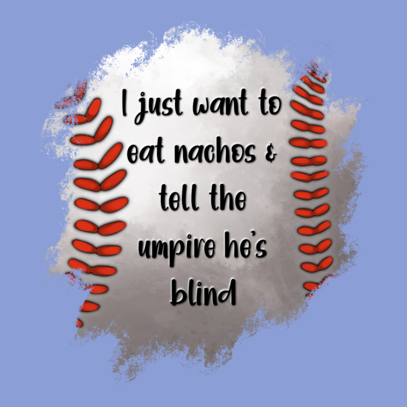 I Just Want To Eat Nachos And Tell The Umpire He's Blind Long Sleeve Tee by Jasminsmagicworld | Teevron