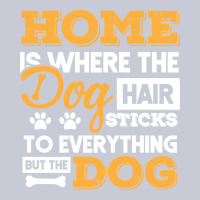 Dog T  Shirt Home Is Where The Dog Hair Stick Funny  Gift T  Shirt Heavyweight Hoodie | Teevron