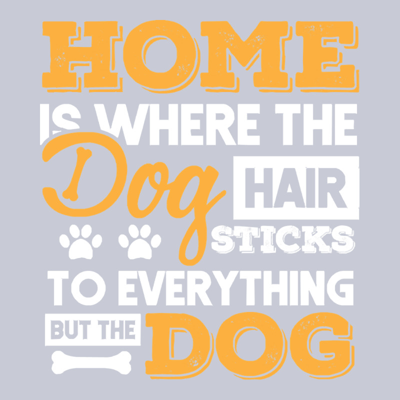 Dog T  Shirt Home Is Where The Dog Hair Stick Funny  Gift T  Shirt Heavyweight Hoodie by longCreatives | Teevron