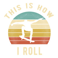 Skater - This Is How I Roll Retro Skateboard Gift | Teevron
