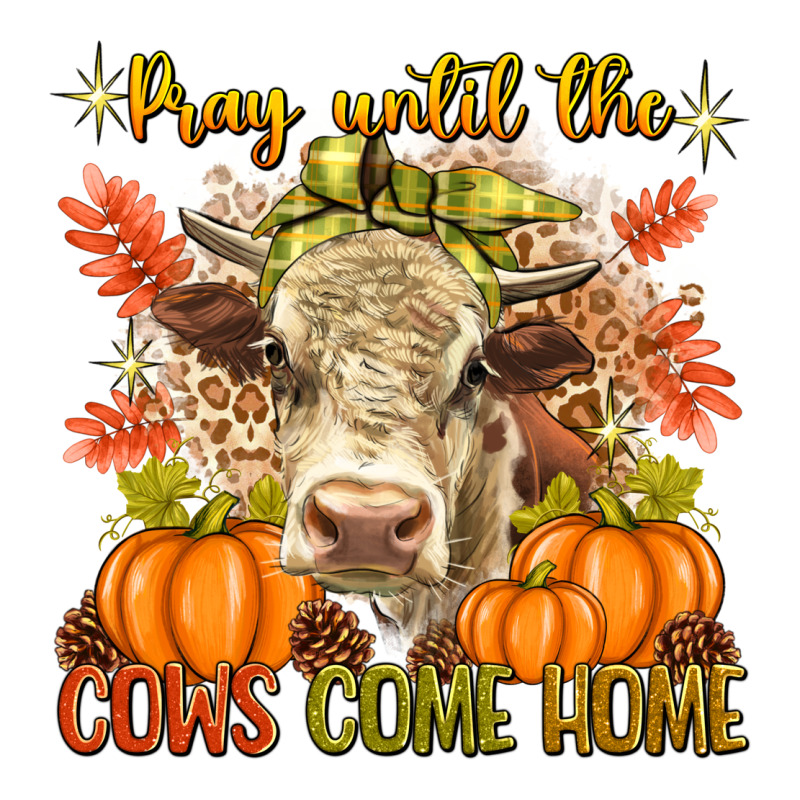 Pray Till The Cows Come Home Premium Tee by texasbilliewilder | Teevron