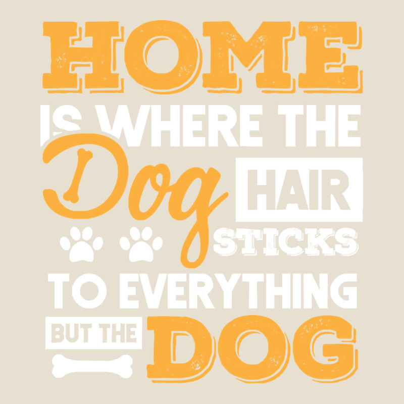 Dog T  Shirt Home Is Where The Dog Hair Stick Funny  Gift T  Shirt Urban Hoodie by longCreatives | Teevron