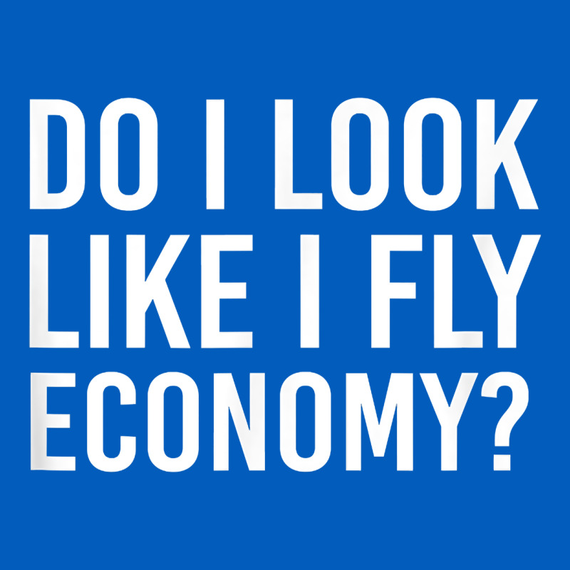 Do I Look Like I Fly Economy  Funny First Class Traveling Urban Hoodie by longCreatives | Teevron