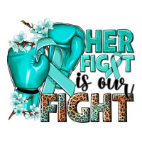 Her fight is our fight Ovarian Cancer teal ribbon | Teevron