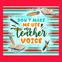 Don't Make Me Use My Teacher Voice Classic Tee | Teevron