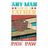 Any man can be a father But it take someone special to be a Pawpaw | Teevron