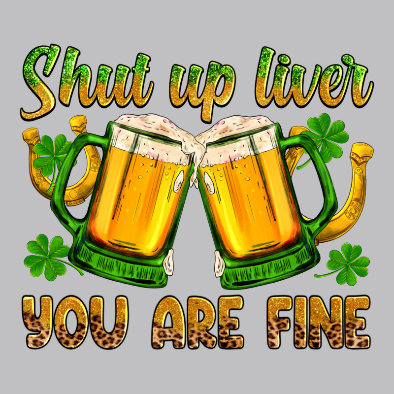 St. Patrick’s Day Shut Up Liver You Are Fine Long Sleeve Tee by OliviaCreatesArt | Teevron
