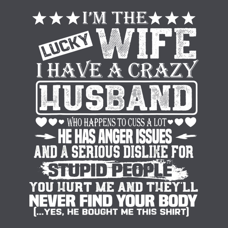I Am A Lucky Wife I Have A Crazy Husband Valentine Gift Classic Tee by longCreatives | Teevron