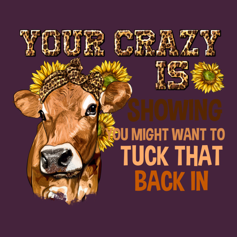 Your Crazy Is Showing You Premium Tee by texasbilliewilder | Teevron