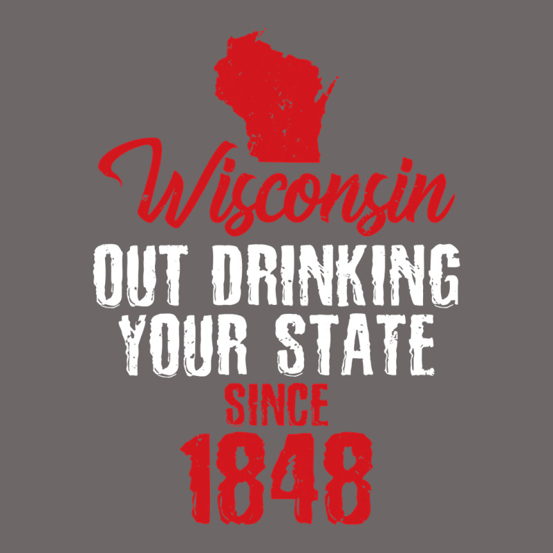 Wisconsin Out Drinking Your State Since 1848 Classic Tee by longCreatives | Teevron
