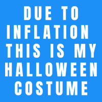 Due To Inflation, This Is My Halloween Costume Pullover Classic Tee | Teevron