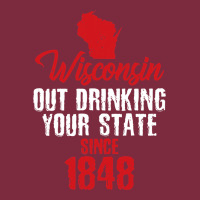 Wisconsin Out Drinking Your State Since 1848 Premium Hoodie | Teevron