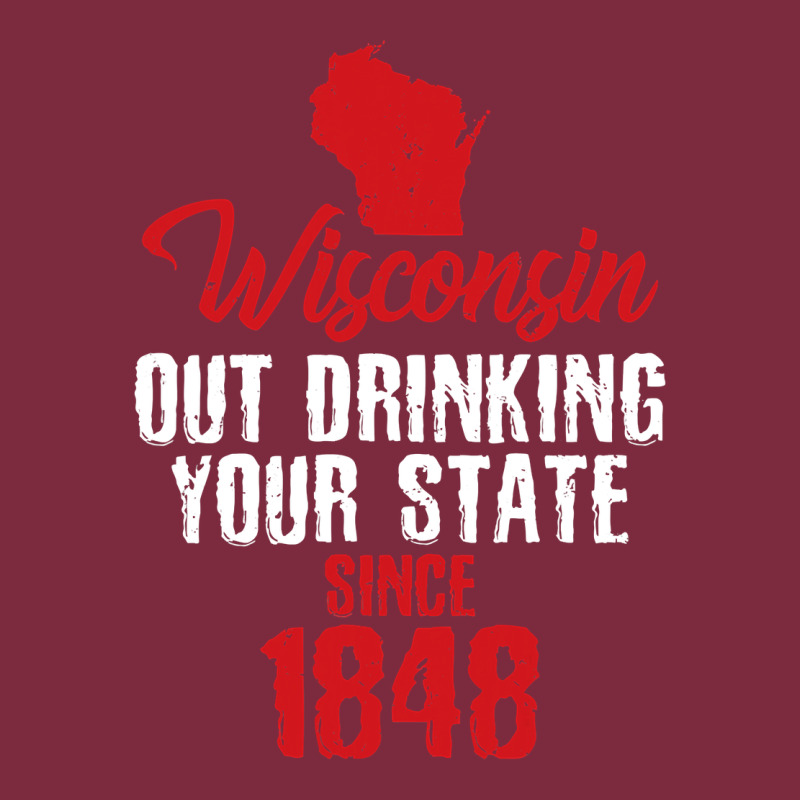 Wisconsin Out Drinking Your State Since 1848 Premium Hoodie by longCreatives | Teevron