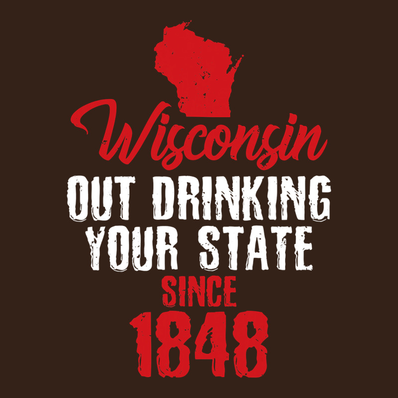 Wisconsin Out Drinking Your State Since 1848 Heavy Core Tee by longCreatives | Teevron