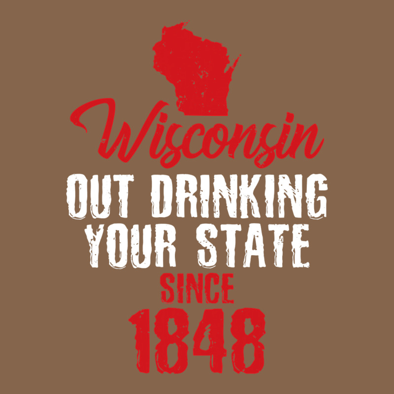 Wisconsin Out Drinking Your State Since 1848 Premium Tee by longCreatives | Teevron