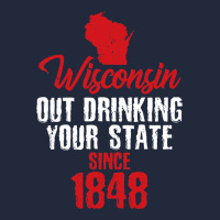 Wisconsin Out Drinking Your State Since 1848 Premium Sweatshirt | Teevron