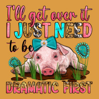 I'll Get Over It I Just Need To Be Dramatic First Urban Heavy Tee | Teevron