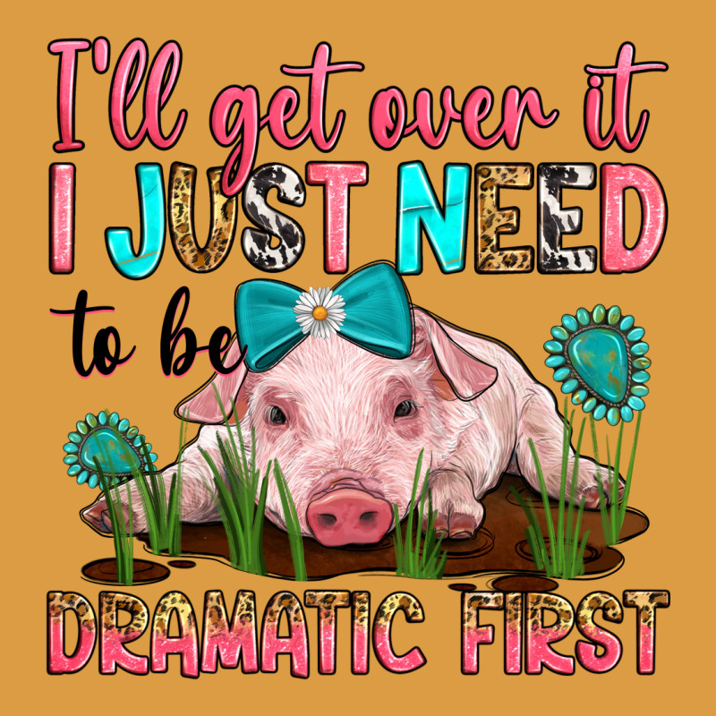 I'll Get Over It I Just Need To Be Dramatic First Urban Heavy Tee by RanaPortraitStore | Teevron