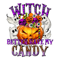 Witch Better Have My Candy | Teevron