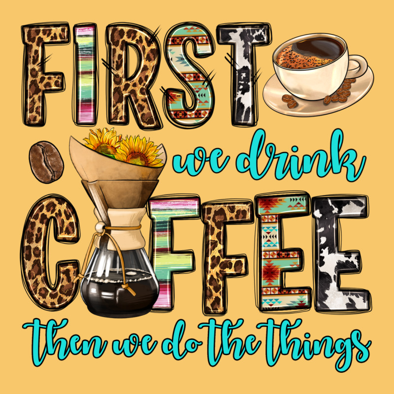 First We Drink Coffee Then We Do The Things Vintage Hoodie by OliviaCreatesArt | Teevron