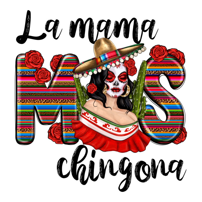 La Mama Mos Chingona Premium Tee by texasbilliewilder | Teevron